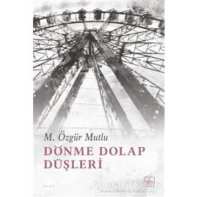 Dönme Dolap Düşleri - M. Özgür Mutlu