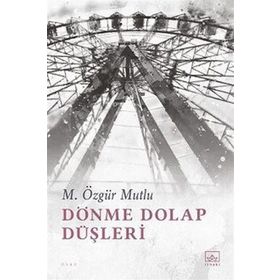 Dönme Dolap Düşleri - M. Özgür Mutlu
