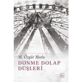Dönme Dolap Düşleri - M. Özgür Mutlu