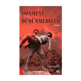 Dönmeyi Düşünmediler - Saadettin Koç