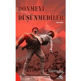 Dönmeyi Düşünmediler - Saadettin Koç