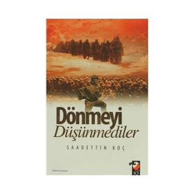 Dönmeyi Düşünmediler - Saadettin Koç