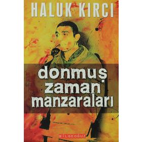 DONMUŞ ZAMAN MANZARALARI - HALUK KIRCI