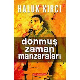 DONMUŞ ZAMAN MANZARALARI - HALUK KIRCI