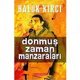 DONMUŞ ZAMAN MANZARALARI - HALUK KIRCI