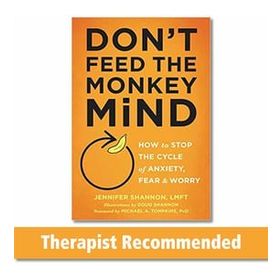 Don't Feed the Monkey Mind: How to Stop the Cycle of Anxiety, Fear, and Worry