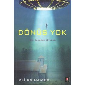 DÖNÜŞ YOK BIR ELKADRA ÖYKÜSÜ - ALI KARABABA