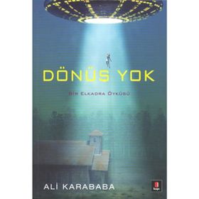 DÖNÜŞ YOK BIR ELKADRA ÖYKÜSÜ - ALI KARABABA