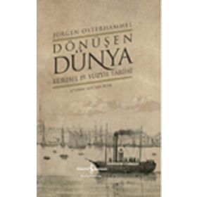 Dönüşen Dünya – Küresel 19. Yüzyıl Tarihi Ciltli - Jürgen Osterhammel