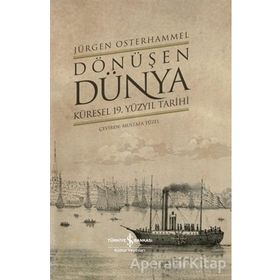 Dönüşen Dünya - Küresel 19. Yüzyıl Tarihi - Jürgen Osterhammel - İş Bankası Yayınları