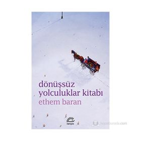 DÖNÜŞSÜZ YOLCULUKLAR KITABI - ETHEM BARAN