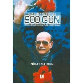 DÖNÜŞTEN ÖZGÜRLÜĞE 900 GÜN TÜRKİYE BİRLEŞİK KOMÜNİST PARTISI TBKP DAVASI - NIHAT SARGIN