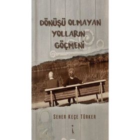 Dönüşü Olmayan Yolların Göçmeni - Seher Keçe Türker
