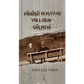 Dönüşü Olmayan Yolların Göçmeni - Seher Keçe Türker