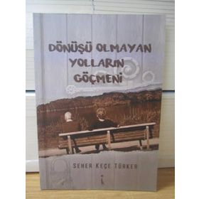Dönüşü Olmayan Yolların Göçmeni - Seher Keçe Türker