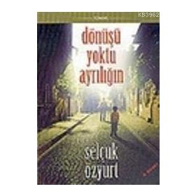 DÖNÜŞÜ YOKTU AYRILIĞIN - SELÇUK ÖZYURT