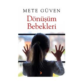 Dönüşüm Bebekleri - Mete Güven