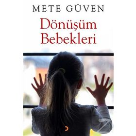 Dönüşüm Bebekleri - Mete Güven