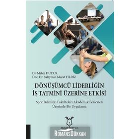Dönüşümcü Liderliğin İş Tatmini Üzerine Etkisi - Süleyman Murat Yıldız