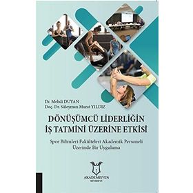 Dönüşümcü Liderliğin İş Tatmini Üzerine Etkisi - Süleyman Murat Yıldız