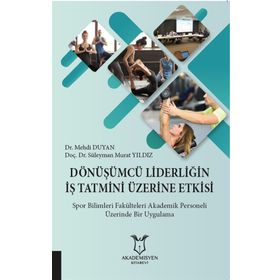Dönüşümcü Liderliğin İş Tatmini Üzerine Etkisi - Süleyman Murat Yıldız