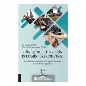 Dönüşümcü Liderliğin İş Tatmini Üzerine Etkisi - Süleyman Murat Yıldız