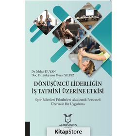 Dönüşümcü Liderliğin İş Tatmini Üzerine Etkisi - Süleyman Murat Yıldız