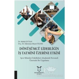 Dönüşümcü Liderliğin İş Tatmini Üzerine Etkisi - Süleyman Murat Yıldız
