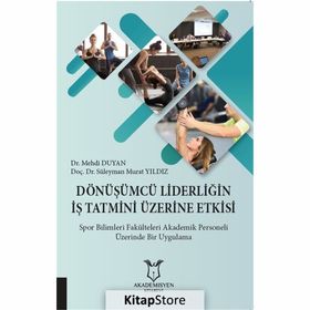 Dönüşümcü Liderliğin İş Tatmini Üzerine Etkisi - Süleyman Murat Yıldız
