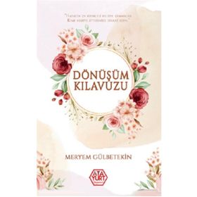 Dönüşümün Klavuzu - Meryem Gülbetekin - Atayurt Yayınları