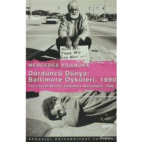 DÖRDÜNCÜ DÜNYA: BALTIMORE ÖYKÜLERİ, 1990 THE FOURTH WORLD: BALTIMORE NARRATIVES, 1990 - MERCEDES VILANOVA