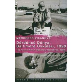 DÖRDÜNCÜ DÜNYA: BALTIMORE ÖYKÜLERİ, 1990 THE FOURTH WORLD: BALTIMORE NARRATIVES, 1990 - MERCEDES VILANOVA