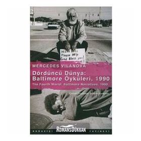 DÖRDÜNCÜ DÜNYA: BALTIMORE ÖYKÜLERİ, 1990 THE FOURTH WORLD: BALTIMORE NARRATIVES, 1990 - MERCEDES VILANOVA