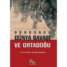 Dördüncü Dünya Savaşı ve Orta Doğu - Alptekin Dursunoğlu