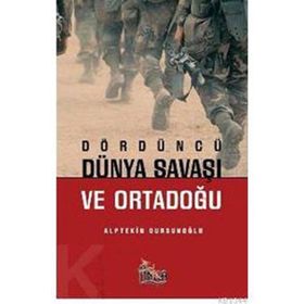 Dördüncü Dünya Savaşı ve Orta Doğu - Alptekin Dursunoğlu