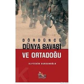 Dördüncü Dünya Savaşı ve Orta Doğu - Alptekin Dursunoğlu