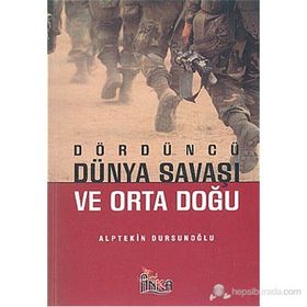 Dördüncü Dünya Savaşı ve Orta Doğu - Alptekin Dursunoğlu