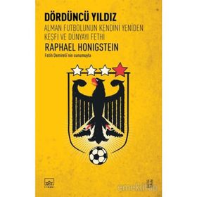 Dördüncü Yıldız Alman Futbolunun Kendini Yeniden Keşfi ve Dünyayı Fethi - Raphael Honigstein