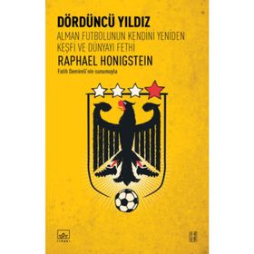 Dördüncü Yıldız Alman Futbolunun Kendini Yeniden Keşfi ve Dünyayı Fethi - Raphael Honigstein