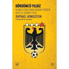 Dördüncü Yıldız Alman Futbolunun Kendini Yeniden Keşfi ve Dünyayı Fethi - Raphael Honigstein