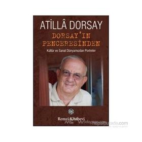 DORSAY'IN PENCERESİNDEN KÜLTÜR VE SANAT DÜNYAMIZDAN PORTRELER - ATILLÂ DORSAY