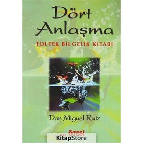 Dört Anlaşma: Toltek Bilgelik Kitabı - Don Miguel Ruiz