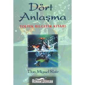 Dört Anlaşma: Toltek Bilgelik Kitabı - Don Miguel Ruiz