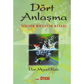 Dört Anlaşma: Toltek Bilgelik Kitabı - Don Miguel Ruiz