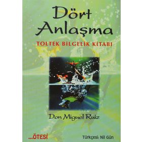 Dört Anlaşma: Toltek Bilgelik Kitabı - Don Miguel Ruiz