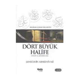 DÖRT BÜYÜK HALIFE - HAYATI VE MENKÎBELERI - ŞEMSÜDDIN AHMED SIVASI
