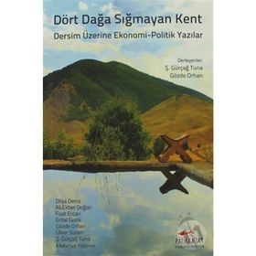DÖRT DAĞA SIĞMAYAN KENT DERSIM ÜZERINE EKONOMI-POLITIK YAZILAR - KOLEKTIF