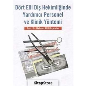 Dört Elli Diş Hekimliğinde Yardımcı Personel ve Klinik Yöntemi - Mehmet Ali Kılıçarslan