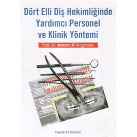 Dört Elli Diş Hekimliğinde Yardımcı Personel ve Klinik Yöntemi - Mehmet Ali Kılıçarslan