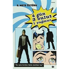 DÖRT GÜN, ÜÇ BULUT, BIR YAĞMUR - E. METE ÖZTÜRK